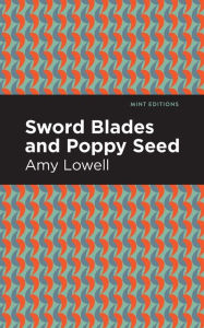 Title: Sword Blades and Poppy Seed, Author: Amy Lowell
