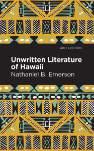 Title: Unwritten Literature of Hawaii: The Sacred Songs of the Hula, Author: Nathaniel B. Emerson