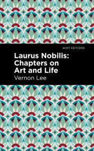 Title: Laurus Nobilis: Chapters on Art and Life, Author: Vernon Lee