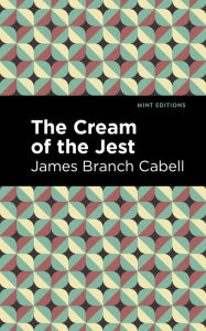 Title: The Cream of the Jest, Author: James Branch Cabell