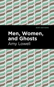 Title: Men, Women and Ghosts, Author: Amy Lowell