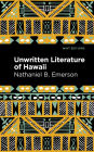 Unwritten Literature of Hawaii: The Sacred Songs of the Hula