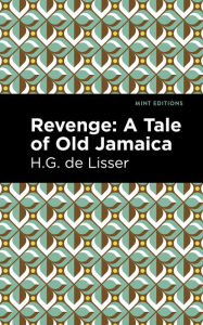 Title: Revenge: A Tale of Old Jamaica, Author: H. G. De Lisser