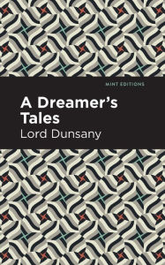 Title: A Dreamer's Tale, Author: Lord Dunsany