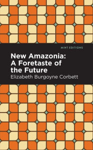 Free downloadable books for android tablet New Amazonia DJVU by Elizabeth Burgoyne Corbett, Mint Editions 9781513299471