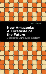 Ebook textbook download free New Amazonia FB2 9781513299471 by Elizabeth Burgoyne Corbett, Mint Editions