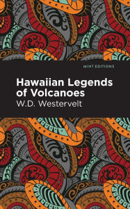 Title: Hawaiian Legends of Volcanoes, Author: W. D. Westervelt