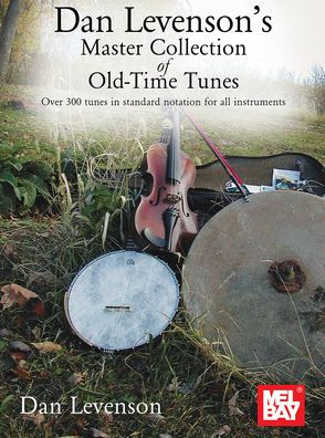 Dan Levenson's Master Collection of Old-Time Tunes Over 300 tunes in standard notation for all instruments