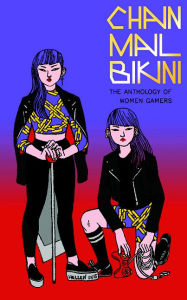 Chainmail Bikini: The Anthology of Women Gamers