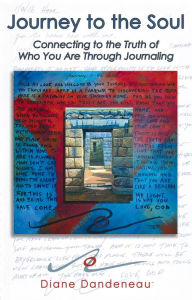 Title: Journey to the Soul: Connecting to the Truth of Who You Are Through Journaling, Author: Diane Dandeneau