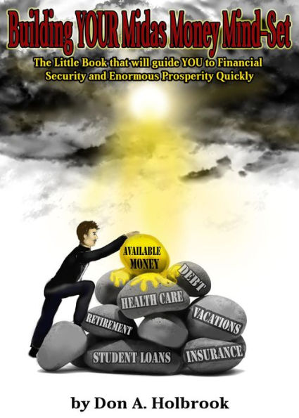 Your Midas Money Mind-Set: YOUR Guide to Financial Security and Enormous Prosperity