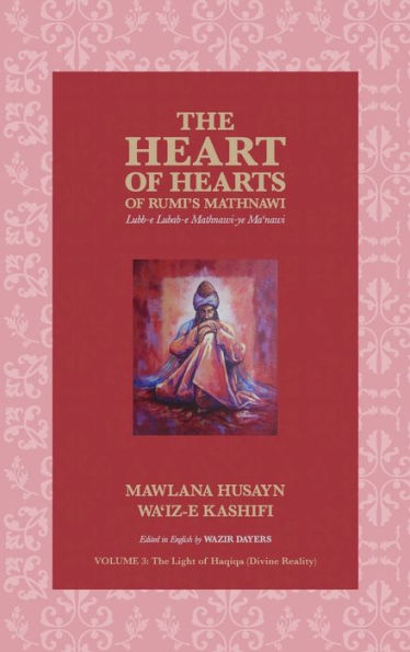 The Heart of Hearts of Rumi's Mathnawi - Vol 3: Lubb-e Lubab-e Mathwnawi-ye Ma'nawi