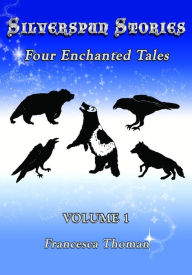 Title: Silverspun Stories: Four Enchanted Tales, Author: Francesca Thoman