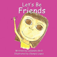 Title: Let's Be Friends, Author: LaSandra Brill