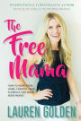 The Free Mama: How to Work From Home, Control Your Schedule, and Make More Money