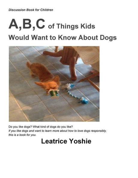 Discussion Book for Children: A, B, C of Things Kids Would Want to Know About Dogs