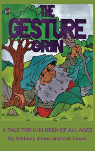 Title: The Gesture Grin: A Tale for Children of all Ages, Author: Anthony Jones