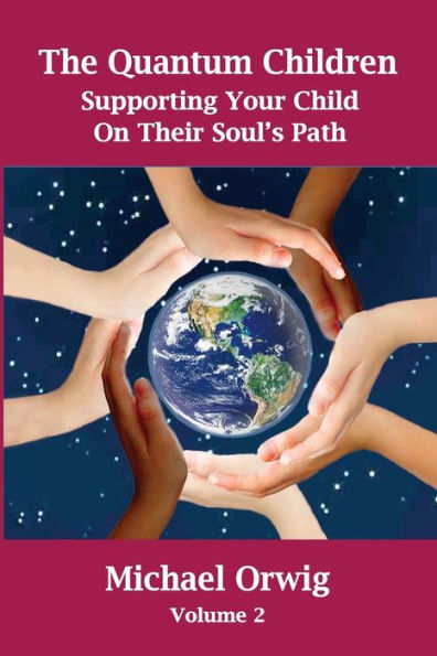 The Quantum Children: Supporting Your Child On Their Soul's Path