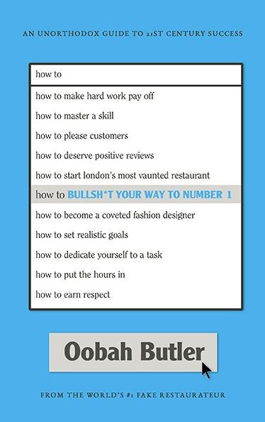 How to Bullsh*t Your Way to Number 1: An Unorthodox Guide to 21st Century Success