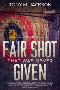 Title: The Fair Shot That Was Never Given, Author: Tony Jackson