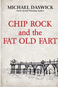 Title: CHIP ROCK and the FAT OLD FART, Author: Michael Daswick