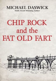 Title: CHIP ROCK and the FAT OLD FART, Author: Michael Daswick