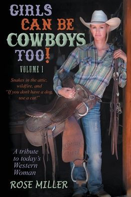 Girls Can Be Cowboys Too! Volume 1: Snakes in the attic, wildfire, and "If you don't have a dog, use a cat!"