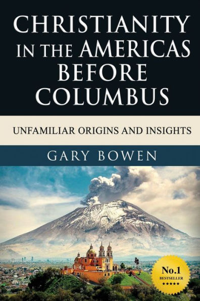 Christianity The Americas Before Columbus: Unfamiliar Origins and Insights