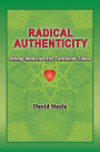 Radical Authenticity: Strong Medicine For Turbulent Times