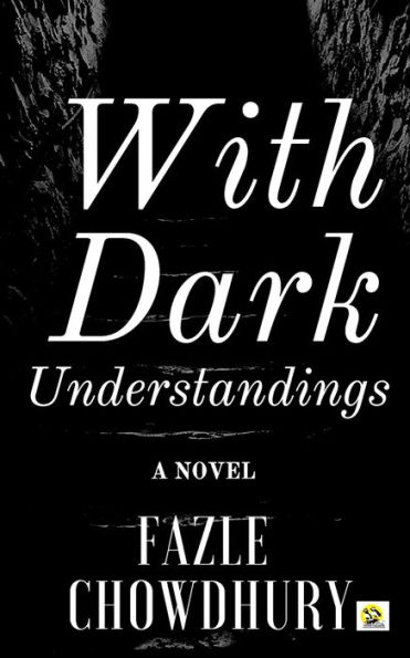 With Dark Understandings: A Novel