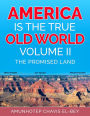 America is the True Old World, Volume II: The Promised Land