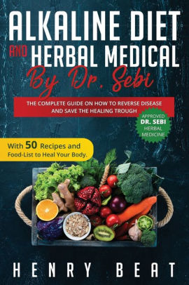 Alkaline Diet And Herbal Medical By Dr Sebi By Henry Beat Paperback Barnes Noble