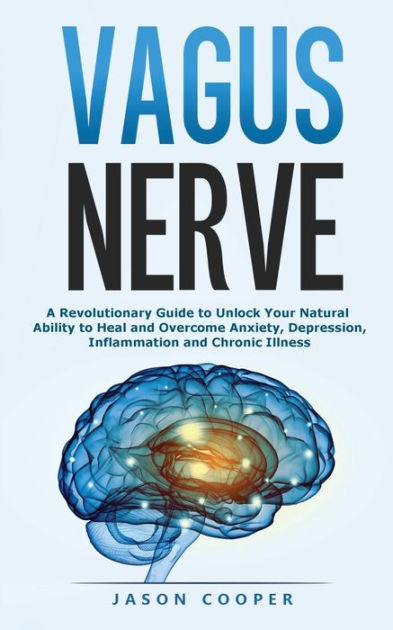 Vagus Nerve: A Revolutionary Guide to Unlock Your Natural Ability to ...