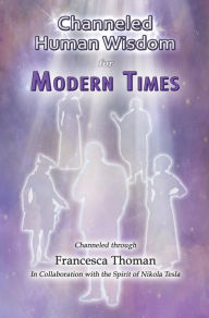 Title: Channeled Human Wisdom for Modern Times, Author: Francesca Thoman