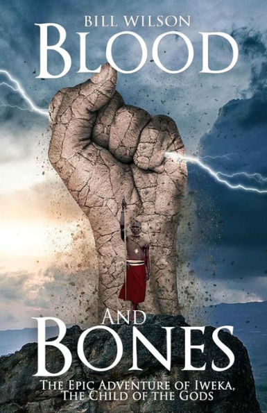 Blood and Bones: The Epic Adventure of Iweka, The Child of the Gods