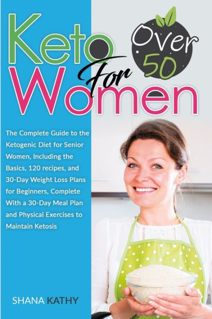 Keto for Women over 50: The Complete Guide to the Ketogenic Diet for ...