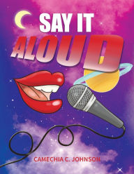 Title: Say It... Aloud!, Author: Camechia C Johnson