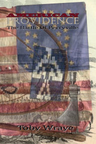 Title: American Providence: The Battle of Perrywille, Author: Toby Wraye