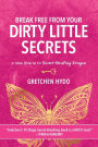 Break Free From Your Dirty Little Secrets
