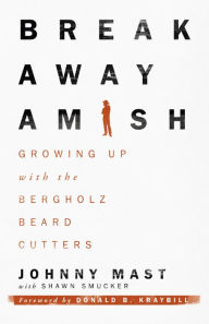 Title: Breakaway Amish: Growing Up with the Bergholz Beard Cutters, Author: Johnny Mast