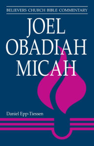 Title: Joel, Obadiah, Micah, Author: Daniel Epp-Tiessen