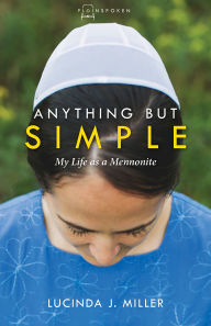 Title: Anything But Simple: My Life as a Mennonite, Author: Lucinda J. Miller