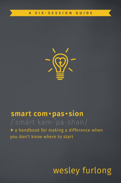 Smart Compassion: A Handbook for Making a Difference When You Don't Know Where to Start