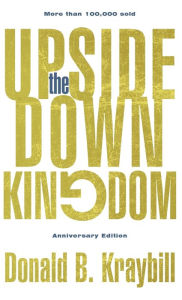 Title: The Upside-Down Kingdom: Anniversary Edition, Author: Donald B. Kraybill