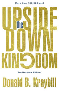 Title: The Upside-Down Kingdom: Anniversary Edition, Author: Donald B. Kraybill