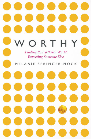 Worthy: Finding Yourself in a World Expecting Someone Else