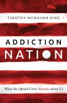 Alternative view 1 of Addiction Nation: What the Opioid Crisis Reveals about Us