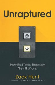 Title: Unraptured: How End Times Theology Gets It Wrong, Author: Zack Hunt