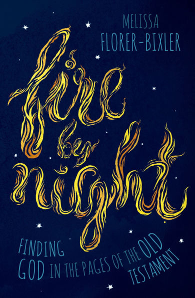 Fire by Night: Finding God the Pages of Old Testament