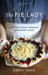 Alternative view 1 of The Pie Lady: Classic Stories from a Mennonite Cook and Her Friends